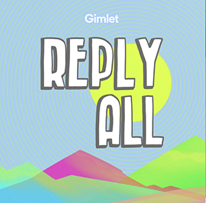 Reply All – a podcast about the internet